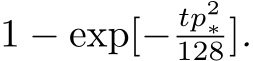  1 − exp[− tp2∗128].