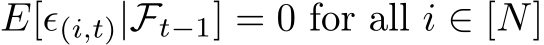  E[ϵ(i,t)|Ft−1] = 0 for all i ∈ [N]