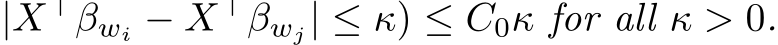 |X⊤βwi − X⊤βwj| ≤ κ) ≤ C0κ for all κ > 0.