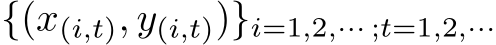 {(x(i,t), y(i,t))}i=1,2,··· ;t=1,2,···