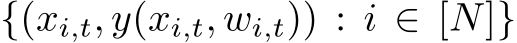  {(xi,t, y(xi,t, wi,t)) : i ∈ [N]}
