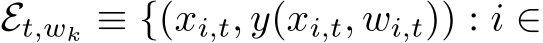  Et,wk ≡ {(xi,t, y(xi,t, wi,t)) : i ∈