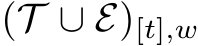  (T ∪ E)[t],w