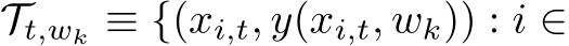  Tt,wk ≡ {(xi,t, y(xi,t, wk)) : i ∈