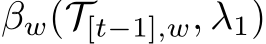�βw(T[t−1],w, λ1)
