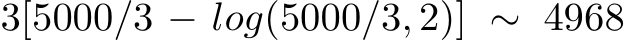  3[5000/3 − log(5000/3, 2)] ∼ 4968