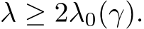  λ ≥ 2λ0(γ).