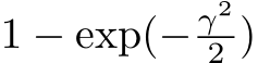  1 − exp(− γ22 )