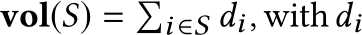  vol(S) = �i ∈S di, withdi 