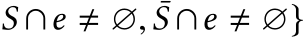 S ∩e � ∅, ¯S ∩e � ∅}