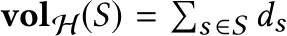 volH(S) = �s ∈S ds