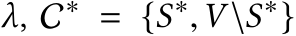  λ, C∗ = {S∗,V \S∗}