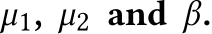  µ1, µ2 and β.