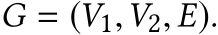  G = (V1,V2, E).