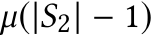  µ(|S2| − 1)