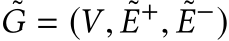 G = (V, ˜E+, ˜E−)