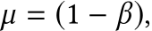  µ = (1 − β),