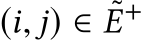  (i, j) ∈ ˜E+