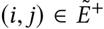  (i, j) ∈ ˜E+