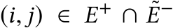  (i, j) ∈ E+ ∩ ˜E−