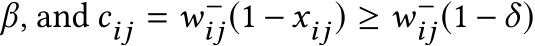  β, and cij = w−ij(1 −xij) ≥ w−ij(1 −δ)