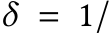  δ = 1/