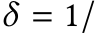 δ = 1/