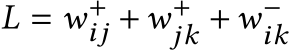  L = w+ij +w+jk +w−ik 