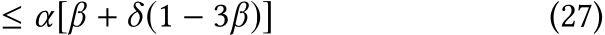  ≤ α[β + δ(1 − 3β)] (27)