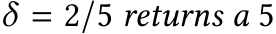 δ = 2/5 returns a 5