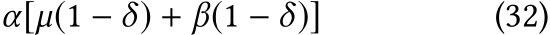  α[µ(1 − δ) + β(1 − δ)] (32)