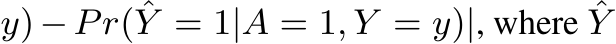 y)−Pr( ˆY = 1|A = 1, Y = y)|, where ˆY