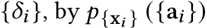  {𝛿𝑖}, by 𝑝{x𝑖 } ({a𝑖})