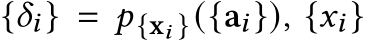  {𝛿𝑖} = 𝑝{x𝑖 }({a𝑖}), {𝑥𝑖}