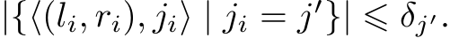 |{⟨(li, ri), ji⟩ | ji = j′}| ⩽ δj′.