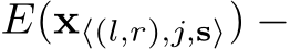  E(x⟨(l,r),j,s⟩) −
