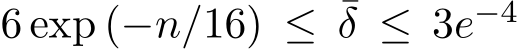  6 exp (−n/16) ≤ ¯δ ≤ 3e−4