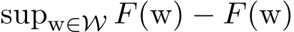  supw∈W F(w) − �F(w)