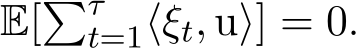 E[�τt=1⟨ξt, u⟩] = 0.