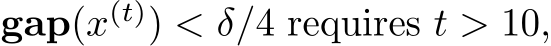  gap(x(t)) < δ/4 requires t > 10,