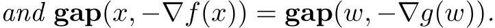  and gap(x, −∇f(x)) = gap(w, −∇g(w)).