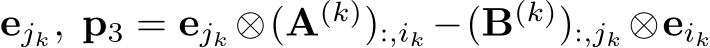 ejk, p3 = ejk ⊗(A(k)):,ik −(B(k)):,jk ⊗eik