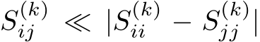  S(k)ij ≪ |S(k)ii − S(k)jj |