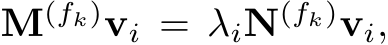  M(fk)vi = λiN(fk)vi,