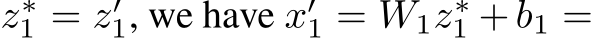  z∗1 = z′1, we have x′1 = W1z∗1 + b1 =