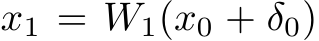  x1 = W1(x0 + δ0)