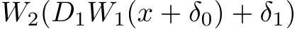 W2(D1W1(x + δ0) + δ1)
