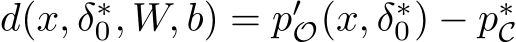  d(x, δ∗0, W, b) = p′O(x, δ∗0) − p∗C