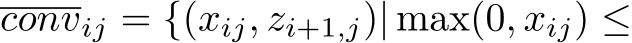  convij = {(xij, zi+1,j)| max(0, xij) ≤