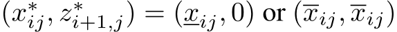  (x∗ij, z∗i+1,j) = (xij, 0) or (xij, xij)